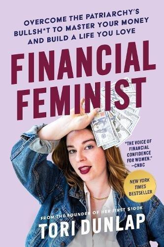 DEY STREET BOOKS - Financial Feminist - Overcome The Patriarchy's Bullsh*T To Master Your Money & Build A Life You Lov | Tori Dunlap
