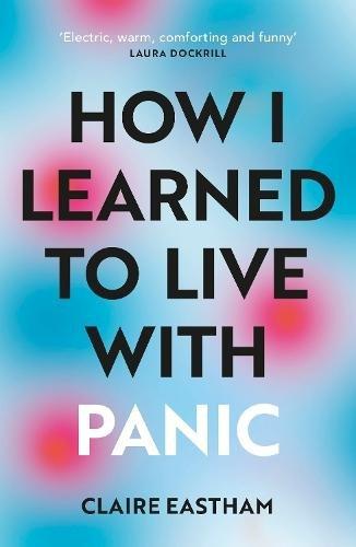 How I Learned To Live With Panic | Claire Eastham, , medium