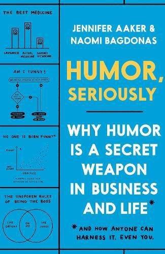 Humor - Seriously - Why Humor is a Secret Weapon in Business and Life | Jennifer Aaker, , medium