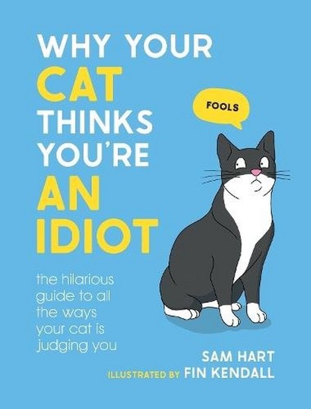 SUMMERSDALE PUBLISHERS - Why Your Cat Thinks You're an Idiot | Sam Hart