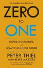 Zero to One Notes on Start Ups or How to Build the Future | Peter Thiel