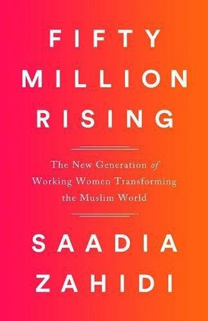 NATION BOOKS USA - Fifty Million Rising The New Generation of Working Women Transforming the Muslim World | Saadia Zahidi