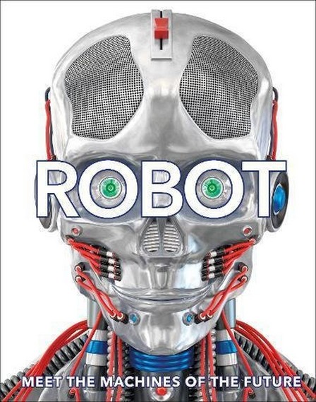 DORLING KINDERSLEY UK - Robot Meet the Machines of the Future | Dorling Kindersley