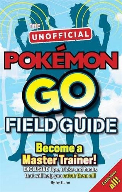 BONNIER BOOKS - Pokemon Go the Unofficial Field Guide Tips Tricks and Hacks That Will Help You Catch Them All! | Casey Halter