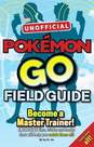 Pokemon Go the Unofficial Field Guide Tips Tricks and Hacks That Will Help You Catch Them All! | Casey Halter