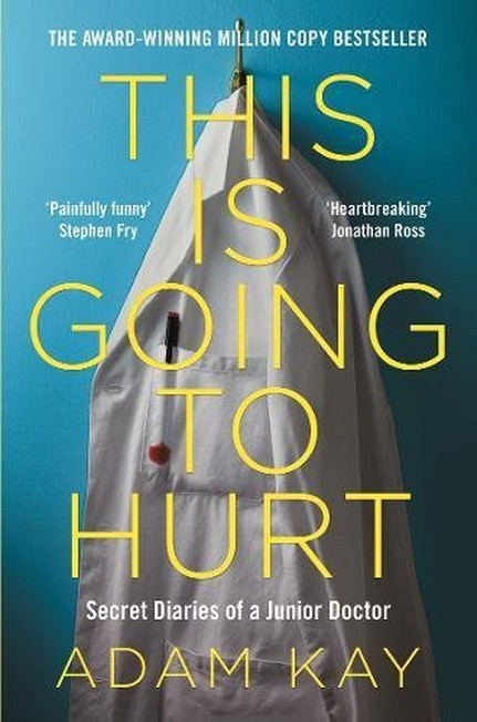 PAN MACMILLAN UK - This is Going to Hurt Secret Diaries of a Junior Doctor | Andrea Kay