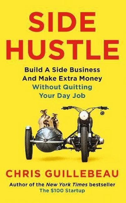 PAN MACMILLAN UK - Side Hustle Build a Side Business and Make Extra Money - Without Quitting Your Day Job | Chris Guillebreau