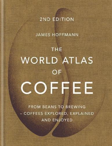 The World Atlas of Coffee From beans to brewing - coffees explored explained and enjoyed | James Hoffmann, , large image number 0