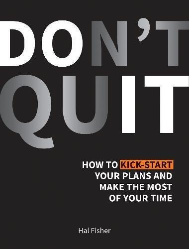 Don't Quit How to Kick-Start Your Plans and Make the Most of Your Time | Hal Fisher, , medium
