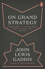 PENGUIN BOOKS UK - On Grand Strategy | John Lewis Gaddish