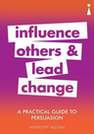 ICON BOOKS UK - A Practical Guide To Persuasion Influence Others And Lead Change | Anthony Mclean