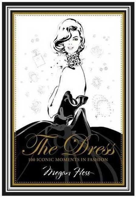 HARDIE GRANT BOOKS UK - The Dress 100 Iconic Moments In Fashion | Megan Hess