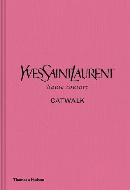 THAMES & HUDSON LTD UK - Yves Saint Laurent Catwalk The Complete Haute Couture Collections 1962-2002 | Olivier Flaviano