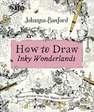 RANDOM HOUSE UK - How To Draw Inky Wonderlands Create And Colour Your Own Magical Adventure | Johanna Basford