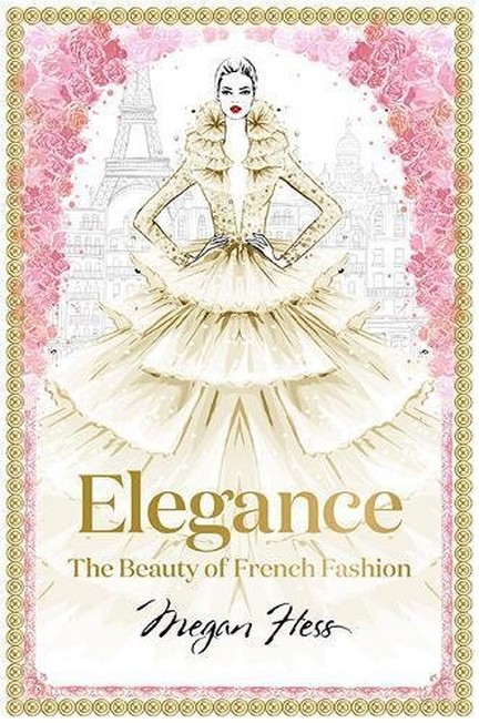 HARDIE GRANT BOOKS UK - Elegance The Beauty of French Fashion | Megan Hess