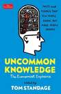 PROFILE BOOKS UK - Uncommon Knowledge Extraordinary Things That Few People Know | Tom Standage