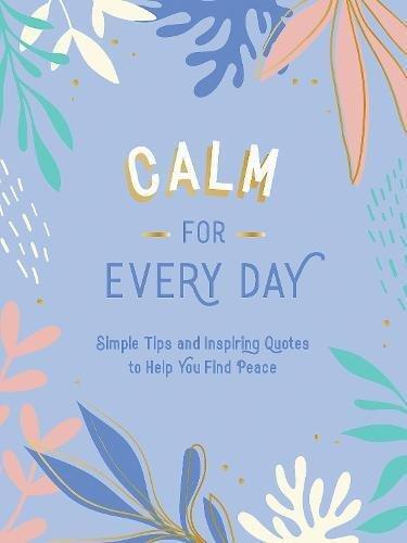 Calm For Every Day Simple Tips and Inspiring Quotes to Help You Find Peace | Summersdale, , large image number 0