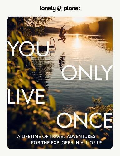 LONELY PLANET PUBLICATIONS UK - You Only Live Once | Lonely Planet
