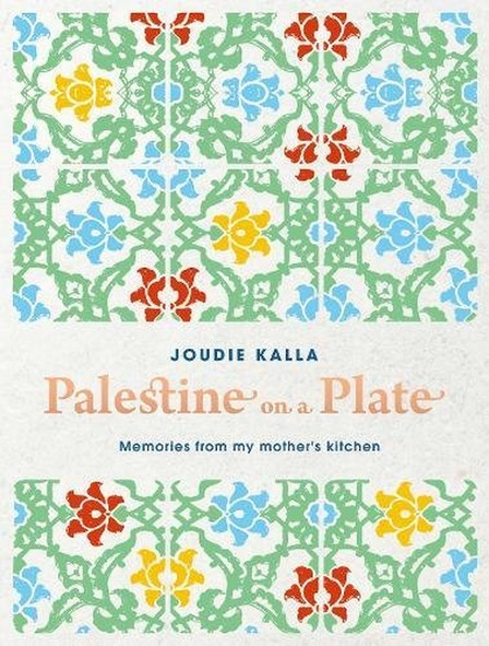BECKER & MAYER USA - Palestine On A Plate Memories From My Mother's Kitchen | Joudie Kalla