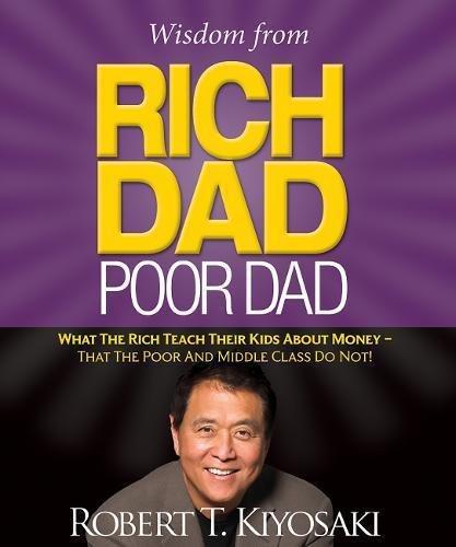 Wisdom from Rich Dad Poor Dad What the Rich Teach Their Kids About Money That the Poor and the Middle Class Do Not! | Robert T. Kiyosaki, , large image number 0